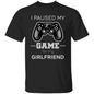 Paused Game  for Girlfriend - G500 5.3 oz. T-Shirt
