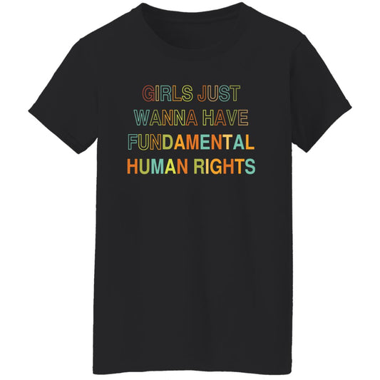 Girls Just Wanna Have Fundamental Human Rights, Rights Shirt for Women, Choice T-Shirt (G500L) OT Box